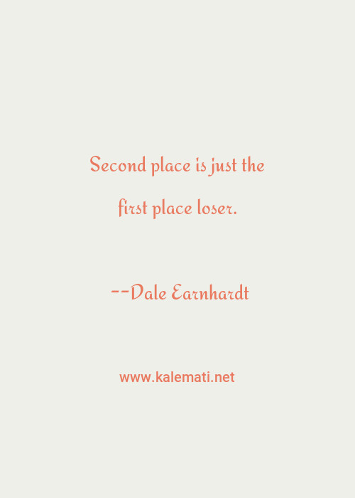 Dale Earnhardt Quote Second Place Is Just The First Place Loser Inspirational Quotes