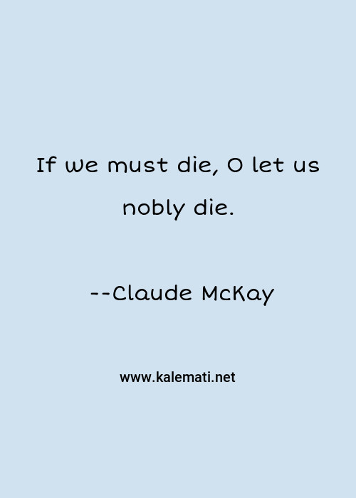 Claude Mckay Quote If We Must Die O Let Us Nobly Die Dies Quotes