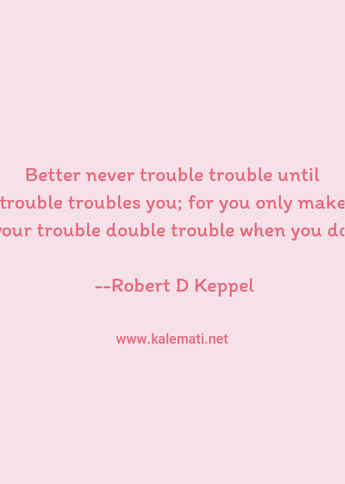 Robert D Keppel Quotes Thoughts And Sayings Robert D Keppel Quote Pictures
