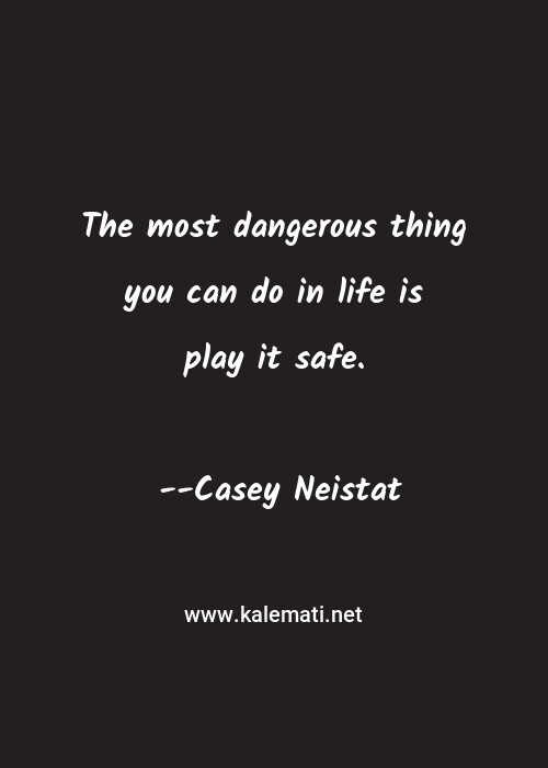 Casey Neistat Quote The Most Dangerous Thing You Can Do In Life Is Play It Safe Play Quotes
