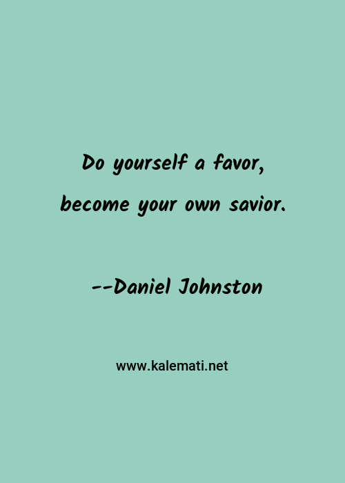 Daniel Johnston Quote Do Yourself A Favor Become Your Own Savior Favors Quotes