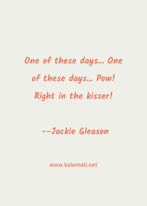 Jackie Gleason Quote One Of These Days One Of These Days Pow Rig Honeymooners Quotes