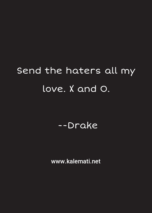 Drake Quote Send The Haters All My Love X And O I Hate You Quotes