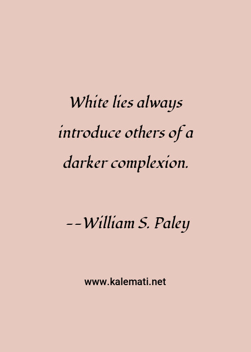 William S Paley Quote White Lies Always Introduce Others Of A Darker Complexion Lying Quotes