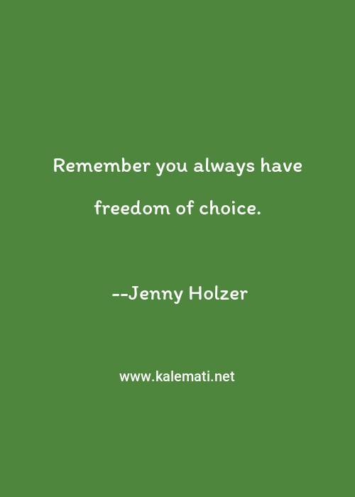 Jenny Holzer Quote Remember You Always Have Freedom Of Choice Art Quotes