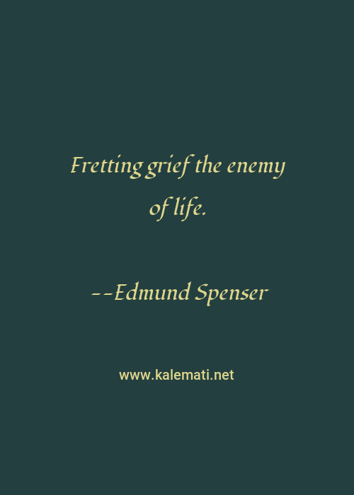 Edmund Spenser Quote Fretting Grief The Enemy Of Life Fretting Quotes