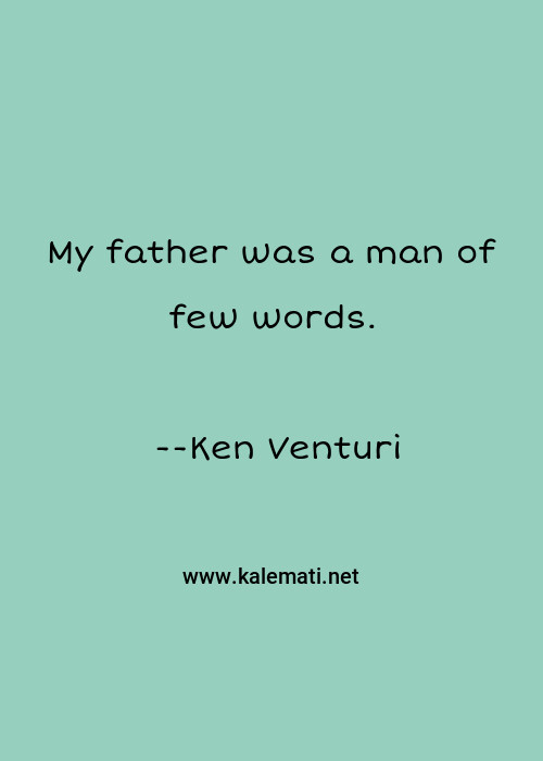 Ken Venturi Quote My Father Was A Man Of Few Words Few Words Quotes