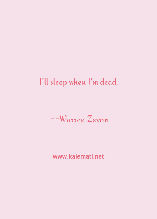 Warren Zevon Quote I Ll Sleep When I M Dead Funny Quotes