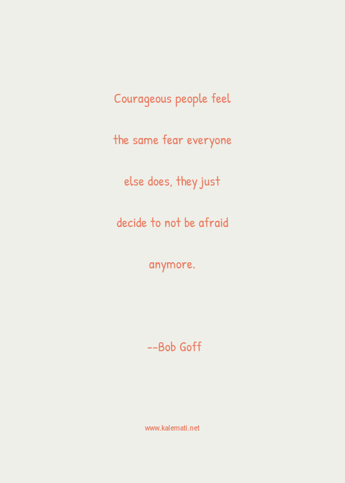 Bob Goff Quote Courageous People Feel The Same Fear Everyone Else Courageous Quotes