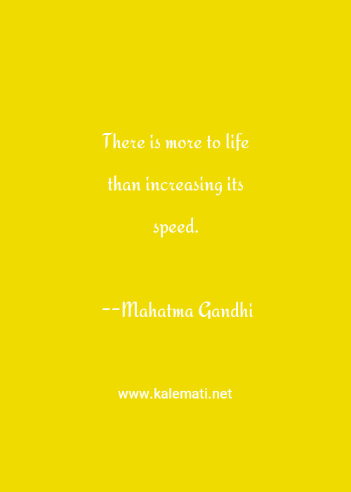 Mahatma Gandhi Quote There Is More To Life Than Increasing Its Speed Speed Quotes