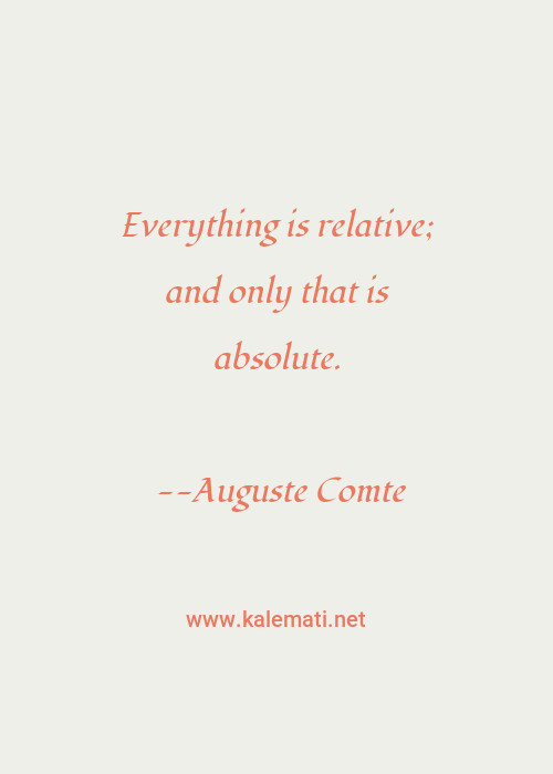 Auguste Comte Quote Everything Is Relative And Only That Is Absolute Relative Quotes