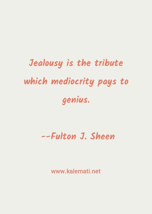Mediocrity the genius pays is jealousy tribute to Curious About
